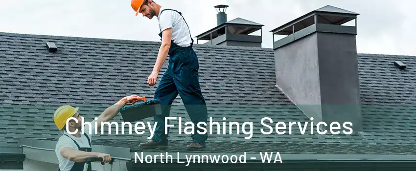 Chimney Flashing Services North Lynnwood - WA