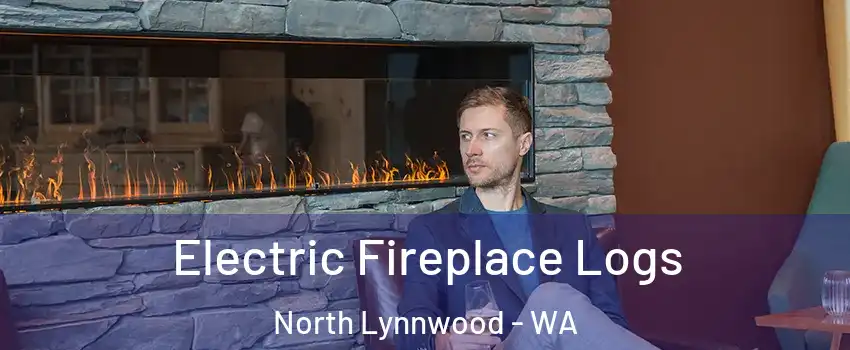 Electric Fireplace Logs North Lynnwood - WA