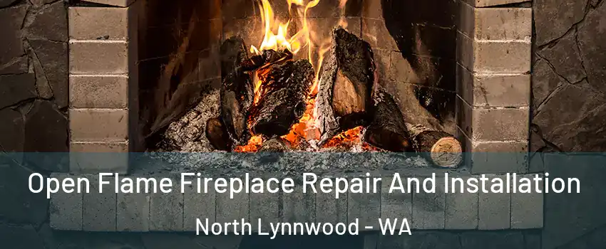  Open Flame Fireplace Repair And Installation North Lynnwood - WA